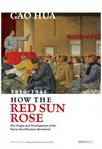 How the Red Sun Rose：The Origins and Development of the Yan’an Rectification Movement, 1930–1945