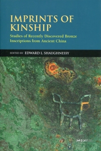 Imprints of Kinship：Studies of Recently Discovered Bronze Inscriptions from Ancient China