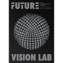 Future Vision Lab: 沉浸式穹型場域實驗展演計畫五周年專刊= Future Vision Lab: 5th Anniversary Special Issue of Immersive