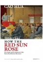 How the Red Sun Rose：The Origins and Development of the Yan’an Rectification Movement, 1930–1945